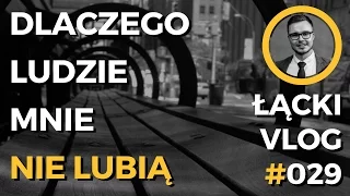 Dlaczego ludzie mnie nie lubią? - Jak zniechęcić do siebie? | ANTONI ŁĄCKI