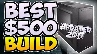 BEST $500 Gaming PC Build! (SUMMER 2017) 🕹️ Plays Every Game 1080P 60 FPS!