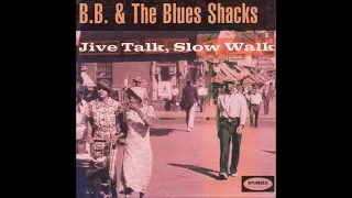 B.B. & The Blues Shacks - Jive Talk, Slow Walk