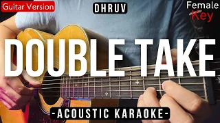 Double Take [Karaoke Acoustic] - Dhruv [Female Key | Slow Version]