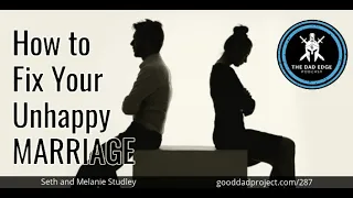 How to Fix Your Unhappy Marriage with Seth and Melanie Studley