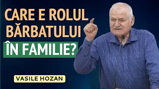Vasile Hozan - Ce trebuie să facă bărbatul în familie? | PREDICĂ 2024