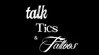 Talk Tics & Tattoos Intro video