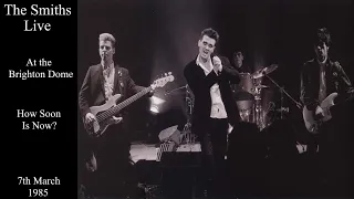 The Smiths Live | How Soon Is Now? | The Brighton Dome | March 1985