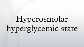 Hyperosmolar hyperglycemic state