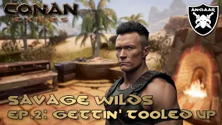 Conan Exiles | Savage Wilds | Ep.2: Gettin' Tooled Up