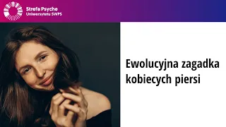 Ewolucyjna zagadka kobiecych piersi - Prof. dr hab. Bogusław Pawłowski, dr Agnieszka Żelaźniewicz