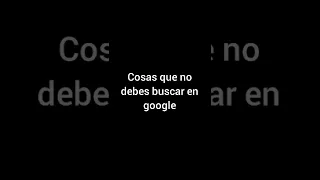 cosas que no debes buscar en Google par1