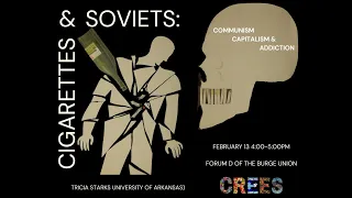 "Cigarettes and Soviets: Communism, Capitalism, and Addiction" (Dr. Tricia Starks).