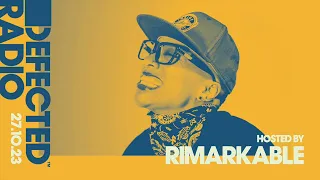 Defected Radio Show Hosted by Rimarkable 27.10.23