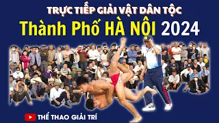 🔴🤼 25/2 Live TRỰC TIẾP Giải Vật Vô Địch Thành Phố Hà Nội 2024 #vatcotruyen2024 #thethaogiaitri