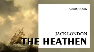 Jack London — "The Heathen" (audiobook)