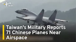 Taiwan's Military Reports 71 Chinese Planes Near Airspace | TaiwanPlus News