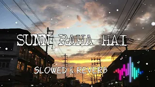 Sunn Raha Hai Na Tu। Slowed & Reverb। Aditya Roy Kapur_ Shraddha Kapoor।Lofi Music