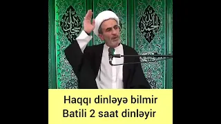 Haqqı dinləyə bilmir, batili 2 saat dinləyir - Hacı Əhliman