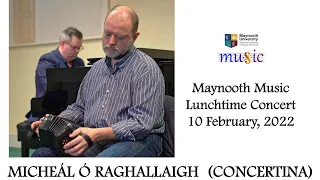 Maynooth Music Lunchtime Concert   Micheál Ó Raghallaigh concertina