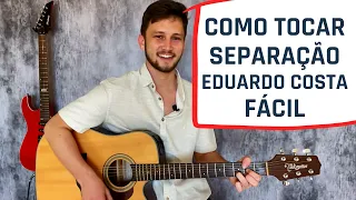 Como Tocar SEPARAÇÃO (Eduardo Costa) Simplificada