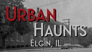 Urban Haunts - Elgin, IL