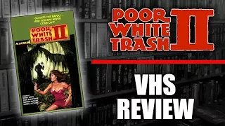 VHS Review #009: Poor White Trash 2 (1985, Magnum Entertainment)