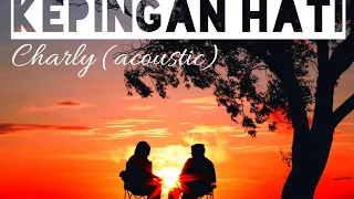 KEPINGAN HATI - CHARLY (LIRIK LAGU)