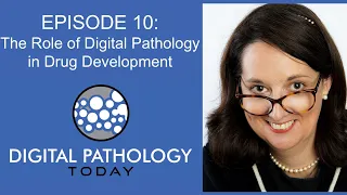 The Role of Digital Pathology in Drug Development on Digital Pathology Today - Episode 10