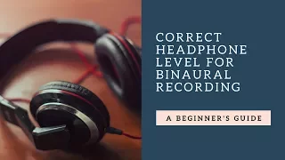 Correct Headphone Levels For Binaural Recording