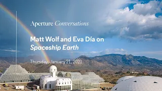 Aperture Conversations: Matt Wolf and Eva Díaz on "Spaceship Earth"