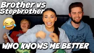 BROTHER VS STEPBROTHER WHO KNOWS ME BETTER?