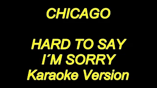 Chicago - Hard To Say I'm Sorry (Karaoke Lyrics) NEW!!