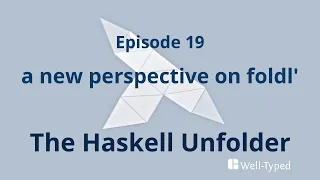 The Haskell Unfolder Episode 19: a new perspective on foldl'