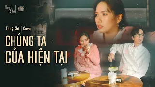 Chúng Ta Của Hiện Tại - Sơn Tùng M-TP | Thùy Chi Cover