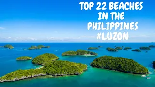 TOP 22 BEACHES IN THE PHILIPPINES#LUZON