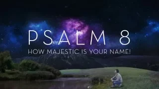 How Majestic Is Your Name! (Psalm 8)