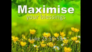 Luke 24 50 53 Maximise your blessings ONLINE SERVICE