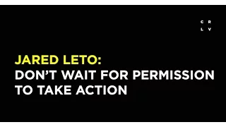 Jared Leto: Don't Wait for Permission to Take Action