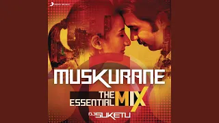 Muskurane : The Essential Mix (Remix By DJ Suketu) (From "Citylights")