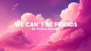 We Can’t Be Friends -Song by Ariana Grande(lyrics)​⁠🎧