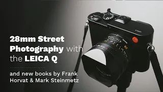 LEICA Q Street Photography, and New Photobooks from Frank Horvat and Mark Steinmetz