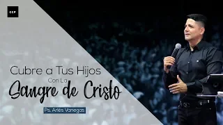 Arlés Vanegas | Cubre A Tus Hijos Con La Sangre De Cristo