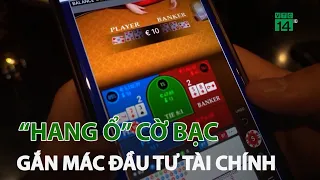 Thâm nhập “hang ổ” cờ bạc chuyên nghiệp gắn mác đầu tư tài chính | VTC14