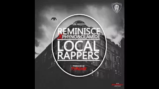 Reminisce - Local Rappers Ft. Olamide x Phyno (OFFICIAL AUDIO 2015)