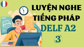 LUYỆN NGHE TIẾNG PHÁP DELF A2 #3|HỌC TIẾNG PHÁP|TIẾNG PHÁP A2|LUYỆN NGHE TIẾNG PHÁP THỤ ĐỘNG|DELF A2