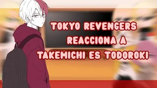 Tokyo revengers reacciona a //(Takemichi es Todoroki)||