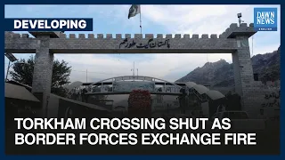 Torkham Crossing Along Pakistan, Afghanistan Border Closed | Dawn News English