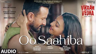 Oo Saahiba (Audio):Vikram Vedha | Saif Ali Khan, Radhika A, Hrithik R | Vishal-Sheykhar,Manoj M