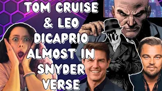 LEONARDO DICAPRIO AND TOM CRUISE WERE ALMOST IN THE SNYDERVERSE