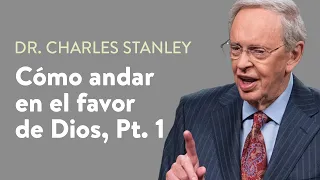 Cómo andar en el favor de Dios, Pt. 1 – Dr. Charles Stanley