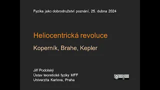 Jiří Podolský: Heliocentrická revoluce. Koperník, Brahe, Kepler (MFF-FJDP 25.4.2024)