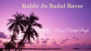Kabhi jo badal barse sad version. By SURAJ pratap singh