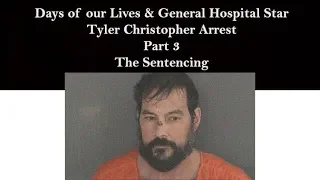 Tyler Christopher Arrest Part 3 The Sentencing